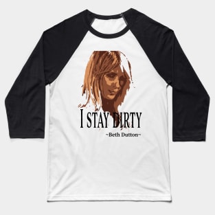 I Stay Dirty Baseball T-Shirt